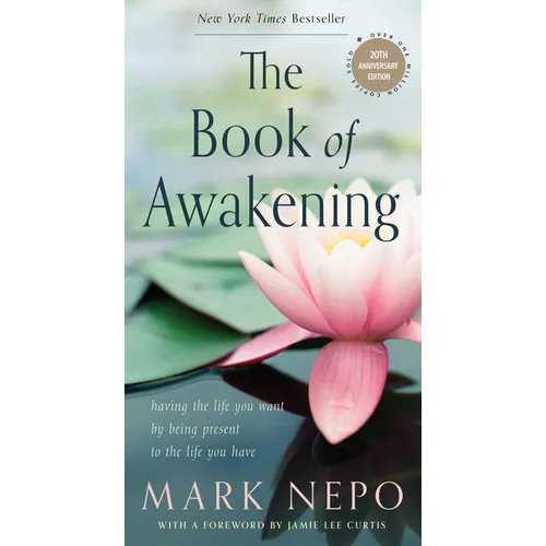 The Book of Awakening: Having the Life You Want by Being Present to the Life You Have (20th Anniversary Edition) - Paperback