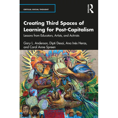 Creating Third Spaces of Learning for Post-Capitalism: Lessons from Educators, Artists, and Activists - Paperback