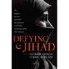 Defying Jihad: The Dramatic True Story of a Woman Who Volunteered to Kill Infidels--And Then Faced Death for Becoming One - Paperback