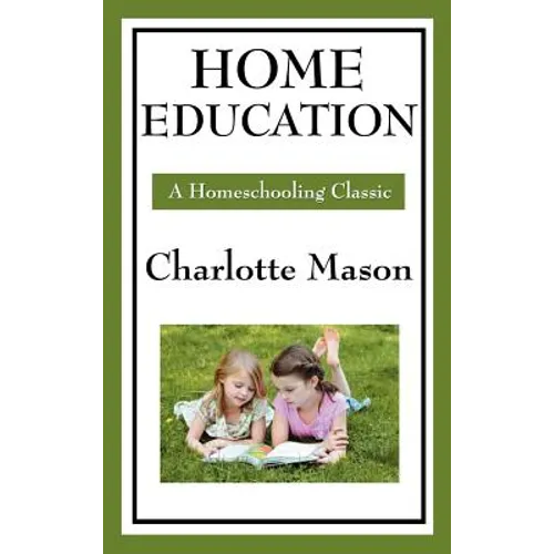 Home Education: Volume I of Charlotte Mason's Original Homeschooling Series - Hardcover