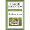 Home Education: Volume I of Charlotte Mason's Original Homeschooling Series - Hardcover