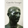 Cato the Younger: Life and Death at the End of the Roman Republic - Hardcover