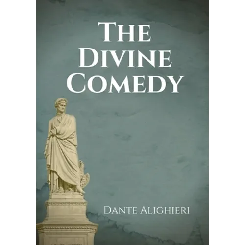 The Divine Comedy: An Italian narrative poem by Dante Alighieri, begun c. 1308 and completed in 1320, a year before his death in 1321 and widely consi - Paperback