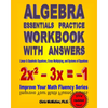 Algebra Essentials Practice Workbook with Answers: Linear & Quadratic Equations, Cross Multiplying, and Systems of Equations: Improve Your Math Fluenc - Paperback