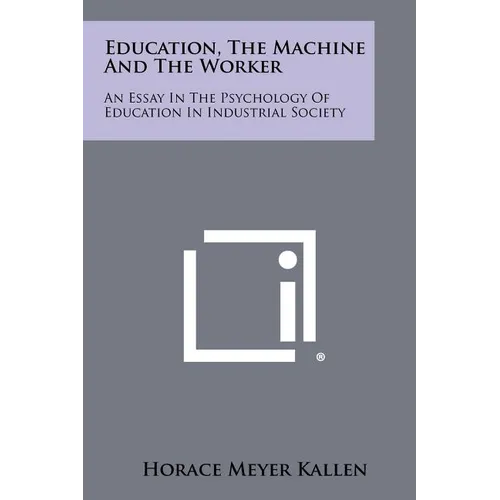 Education, the Machine and the Worker: An Essay in the Psychology of Education in Industrial Society - Paperback
