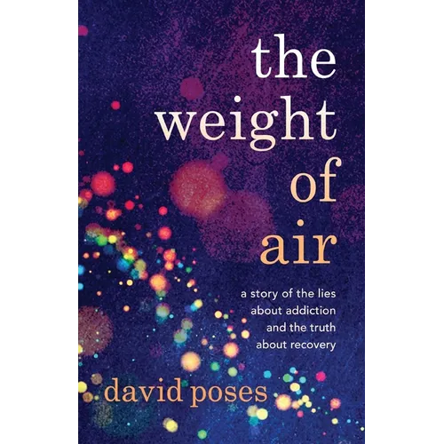 The Weight of Air: A Story of the Lies about Addiction and the Truth about Recovery - Paperback