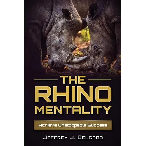 The Rhino Mentality: Achieve Unstoppable Success - Paperback