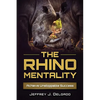 The Rhino Mentality: Achieve Unstoppable Success - Paperback