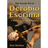 The Secret Art of Derobio Escrima: A Martial Art of the Philippines - Paperback