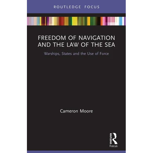 Freedom of Navigation and the Law of the Sea: Warships, States and the Use of Force - Paperback