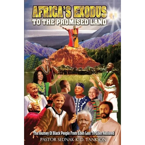 Africa's Exodus To The Promised Land: The Journey Of Black People From Eden Lost To Eden Restored - Paperback