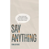 Say Anything: Good, kind and non-bullshit things to say when you don't know what to say. - Hardcover