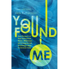 You Found Me: New Research on How Unchurched Nones, Millennials, and Irreligious Are Surprisingly Open to Christian Faith - Paperback