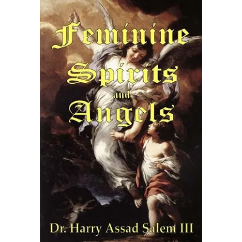 Feminine Spirits and Angels: Just as there are angels of light and darkness, so too are there angels identified as male and female. - Paperback