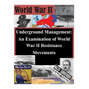 Underground Management: An Examination of World War II Resistance Movements - Paperback