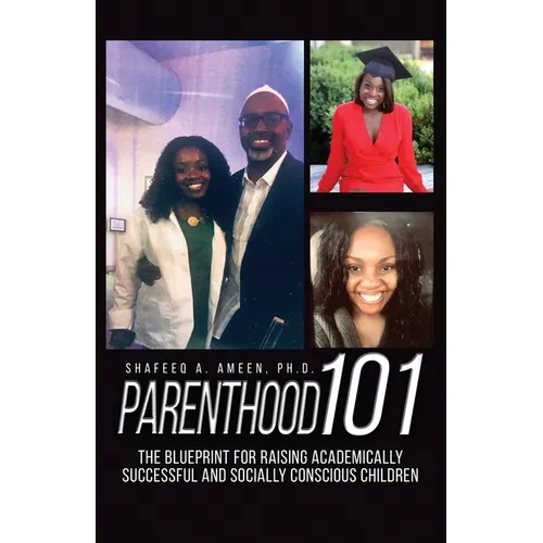 Parenthood 101: The Blueprint for Raising Academically Successful and Socially Conscious Children - Paperback