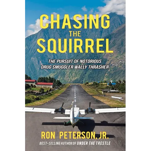 Chasing the Squirrel: The Pursuit of Notorious Drug Smuggler Wally Thrasher - Paperback