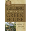The Complete Guide to Building Your Own Greenhouse: Everything You Need to Know Explained Simply - Paperback
