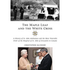 The Maple Leaf and the White Cross: A History of St. John Ambulance and the Most Venerable Order of the Hospital of St. John of Jerusalem in Canada - Hardcover