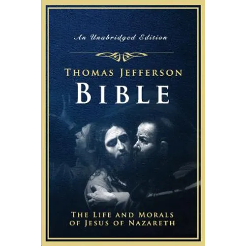The Jefferson Bible: The Life and Morals of Jesus of Nazareth - Paperback