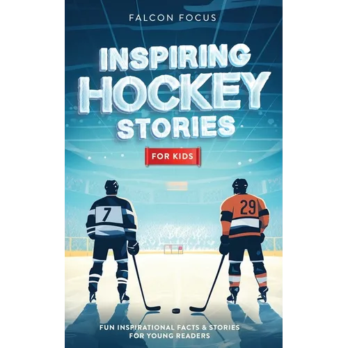 Inspiring Hockey Stories For Kids - Fun, Inspirational Facts & Stories For Young Readers - Paperback