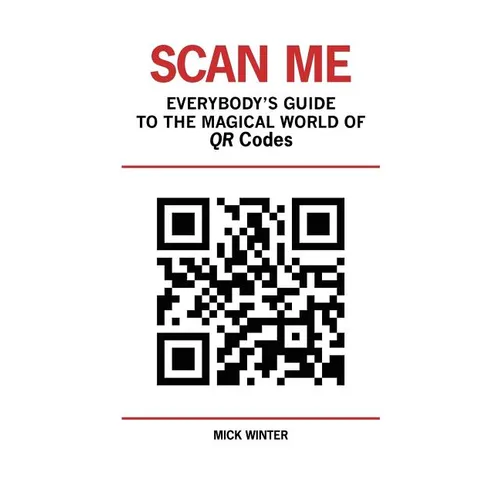 Scan Me - Everybody's Guide to the Magical World of Qr Codes - Paperback