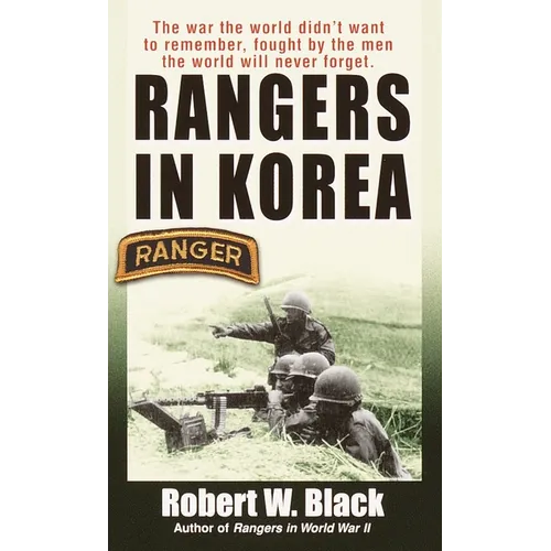 Rangers in Korea: The War the World Didn't Want to Remember, Fought by the Men the World Will Never Forget - Mass Market Paperbound