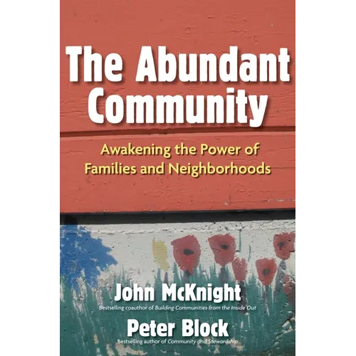 The Abundant Community: Awakening the Power of Families and Neighborhoods - Paperback