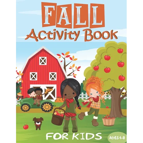 Fall Activity Book: For Kids - Girls, Boys & Toddlers Ages 4-8 Cute Autumn Themes 65+ Workbook of Coloring, Mazes, Drawing, Word Search, D - Paperback