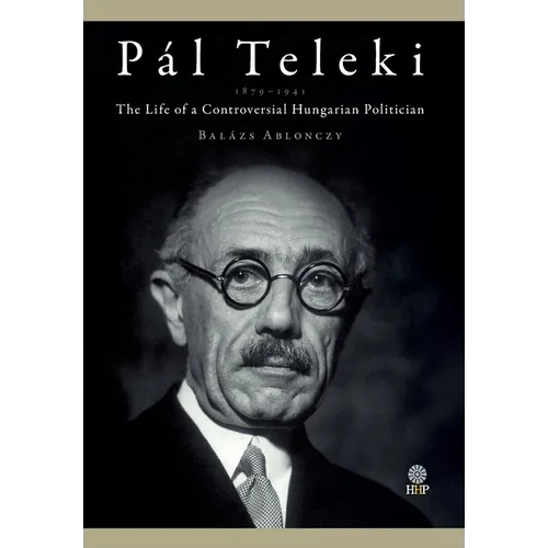 Pál Teleki (1879-1941): The Life of a Controversial Hungarian Politician - Hardcover