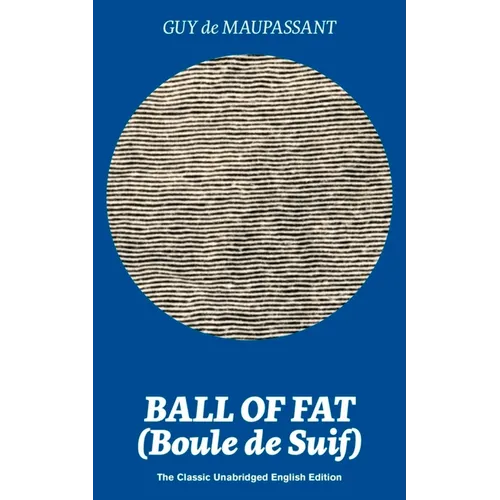 Ball of Fat (Boule de Suif) - The Classic Unabridged English Edition: The True Life Story Behind "Uncle Tom's Cabin" - Paperback