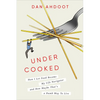 Undercooked: How I Let Food Become My Life Navigator and How Maybe That's a Dumb Way to Live - Hardcover