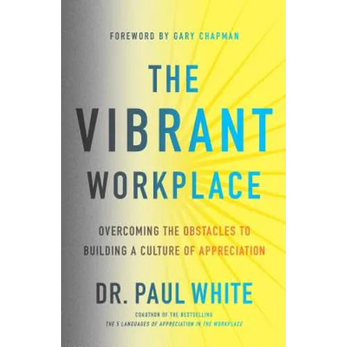 The Vibrant Workplace: Overcoming the Obstacles to Building a Culture of Appreciation - Paperback