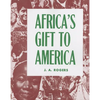Africa's Gift to America: The Afro-American in the Making and Saving of the United States - Paperback