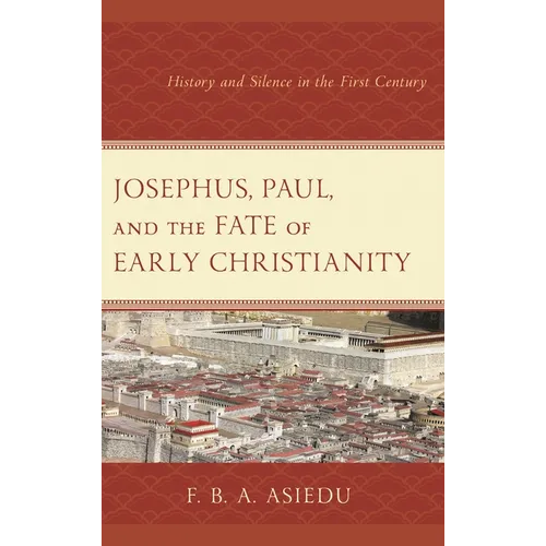 Josephus, Paul, and the Fate of Early Christianity: History and Silence in the First Century - Paperback