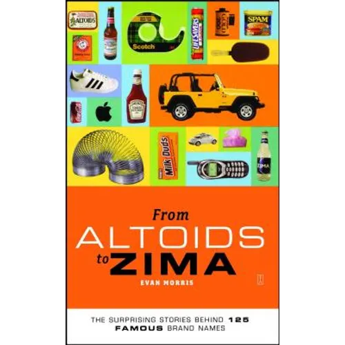 From Altoids to Zima: The Surprising Stories Behind 125 Famous Brand Names - Paperback
