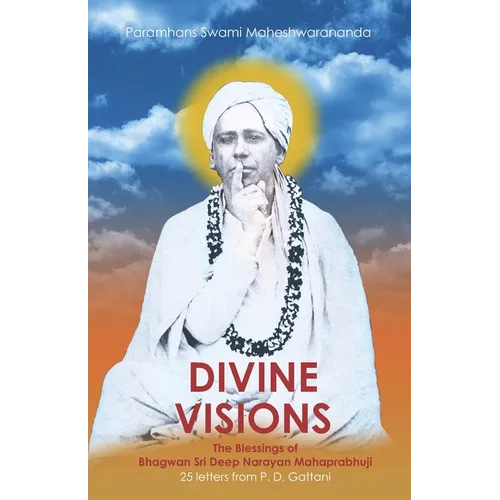 Divine Visions: The Blessings of Bhagwan Sri Deep Narayan Mahaprabhuji - Paperback