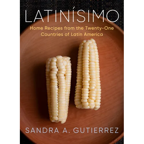 Latinísimo: Home Recipes from the Twenty-One Countries of Latin America: A Cookbook - Hardcover