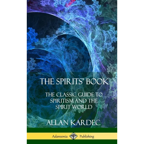 The Spirits' Book: The Classic Guide to Spiritism and the Spirit World (Hardcover) - Hardcover