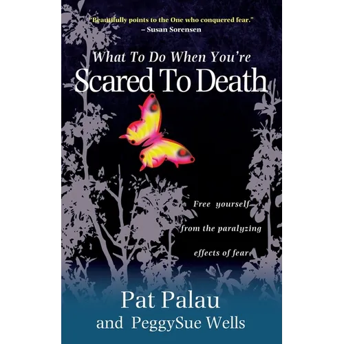 What to Do When You're Scared to Death: Free Yourself from the Paralyzing Effects of Fear - Paperback