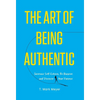 The Art of Being Authentic: Increase Self-Esteem, Be Happier, and Discover Your Purpose - Hardcover