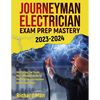 Journeyman Electrician Exam Prep Mastery 2023-2024: Mastering the Trade: Your Ultimate Guide to Passing the Journeyman Electrician Exam - Paperback