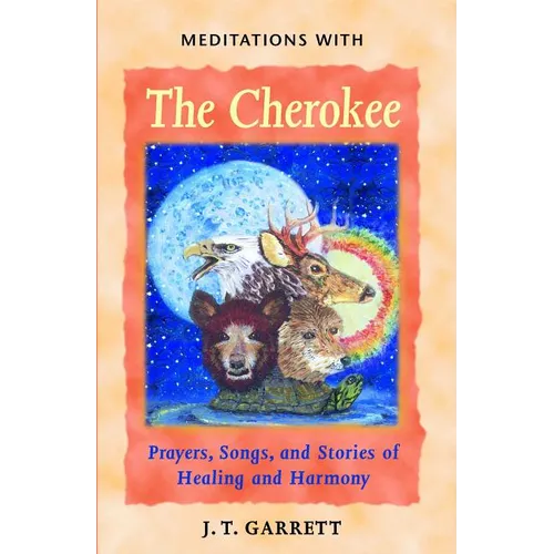 Meditations with the Cherokee: Prayers, Songs, and Stories of Healing and Harmony - Paperback