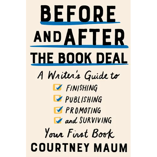 Before and After the Book Deal: A Writer's Guide to Finishing, Publishing, Promoting, and Surviving Your First Book - Paperback