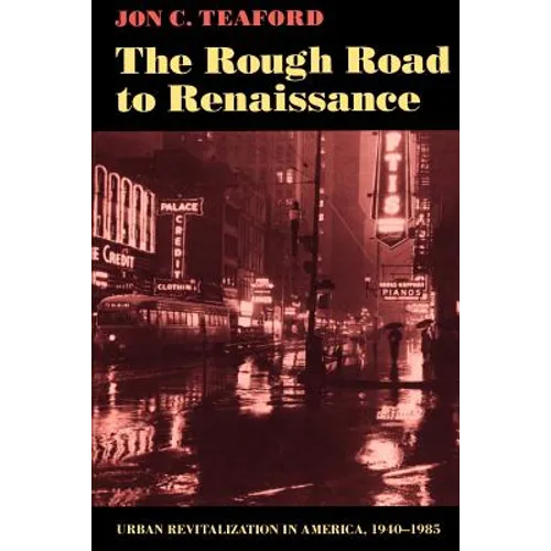 The Rough Road to Renaissance: Urban Revitalization in America, 1940-1985 - Paperback