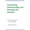 Interpreting, Understanding, and Managing the Numbers: Financial Intelligence for IT Managers - Paperback