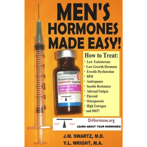 Men's Hormones Made Easy!: How to Treat Low Testosterone, Low Growth Hormone, Erectile Dysfunction, BPH, Andropause, Insulin Resistance, Adrenal Fatig - Paperback
