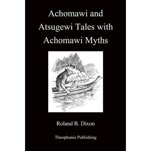 Achomawi and Atsugewi Tales with Achomawi Myths - Paperback