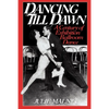 Dancing Till Dawn: A Century of Exhibition Ballroom Dance - Paperback