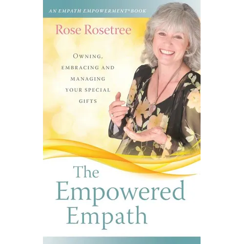 The Empowered Empath: Owning, Embracing, and Managing Your Special Gifts - Paperback